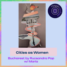 Cities as women. Stories Untold: Bucharest impersonated by Rucsandra Pop