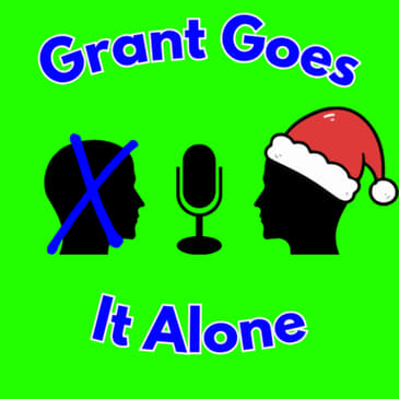 Ep. 6 - The Christmas Special | Grant Goes It Alone
