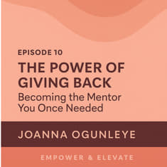 Episode 10: “The Power of Giving Back: Becoming the Mentor You Once Needed.”