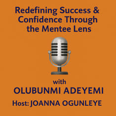 Season 2 Ep3: Redefining Success &amp; Confidence Through the Mentee Lens