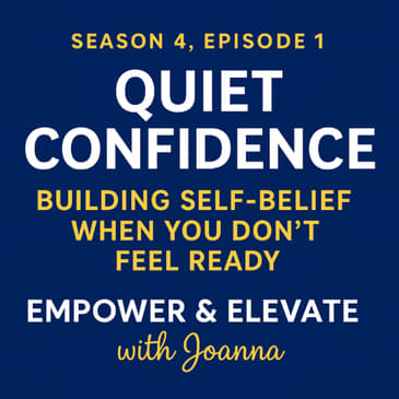 Season 4 Episode 1 - Quiet Confidence: Building Self-Belief When you Don’t Feel Ready