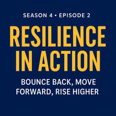 Season 4 Episode 2: Resilience in Action: Bounce Back, Move Forward, Rise Higher