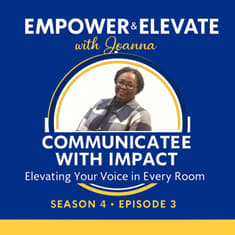 Season 4, Episode 3 – Communicate with Impact: Elevating Your Voice in Every Room
