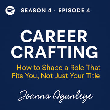 Season 4, Episode 4 – Career Crafting: How to Shape a Role That Fits You, Not Just Your Title