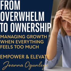 Season 4, Episode 5 – From Overwhelm to Ownership: Managing Growth When Everything Feels Too Much