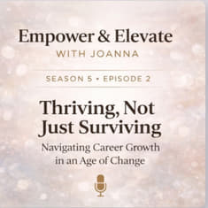 Season 5 Episode 2 - Thriving, Not Just Surviving: Navigating Career Growth in an Age of Change
