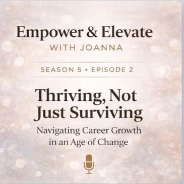 Season 5 Episode 2 - Thriving, Not Just Surviving: Navigating Career Growth in an Age of Change