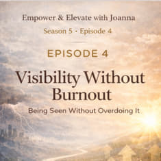 Season 5 Episode 4: Visibility Without Burnout: Being Seen Without Overdoing It