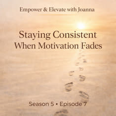 Season 5 • Episode 7 : Staying Consistent When Motivation Fades
