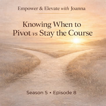 Season 5 Episode 8: Knowing When to Pivot vs Stay the Course