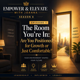 Season 6 Episode 1 - The Room You’re In: Are You Positioned for Growth or Just Comfortable?