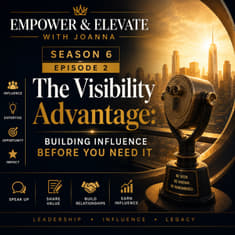 Season 6 Episode 2 - The Visibility Advantage: Building Influence Before You Need It