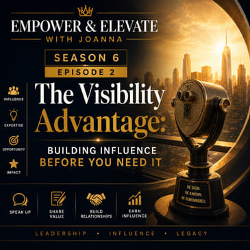 Season 6 Episode 2 - The Visibility Advantage: Building Influence Before You Need It