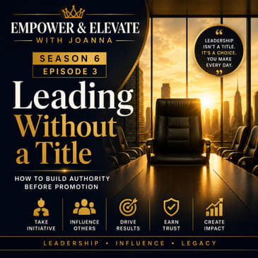 Season 6 Episode 3 - Leading Without a Title: How to Build Authority Before Promotion