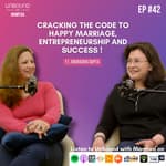 EP42: Cracking the code happy marriage, entrepreneurship &amp; success