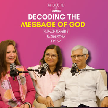 EP52: Decoding the Message of God ft Falguni Pathak Ji and Pradip Mukherji Ji | Unbound with Mamtaa