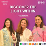EP45: Discover the Light Within ft Ruchi and Mehak | Unbound with Mamtaa