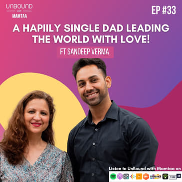 EP:33 The Story Of A Happily Single Dad, Spreading Love ft Sandeep Verma