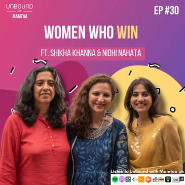 EP 30: Women who win the world ft Shikha Khanna &amp; Nidhi Nahata