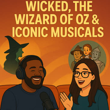 Wicked, The Wizard of Oz &amp; Iconic Musicals – Hot Takes, Nostalgia &amp; Theater Talk