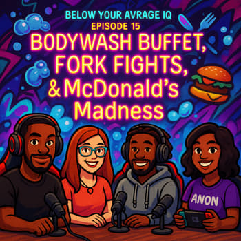 Bodywash Buffet, Fork Fights, and MacDonalds Madness (feat. King Dread &amp; Babigurl009)