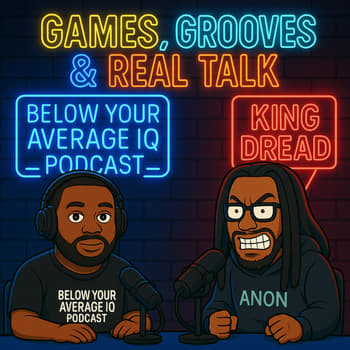 Games, Grooves &amp; Real Talk with King Dread