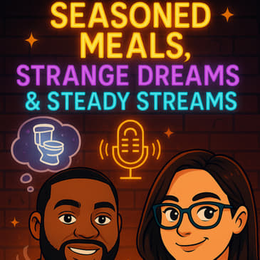 Seasoned Meals, Strange Dreams &amp; Steady Streams