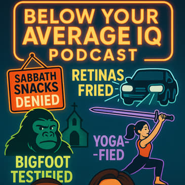 Sabbath Snacks Denied, Retinas Fried, Bigfoot Testified, Swords… Yoga-fied
