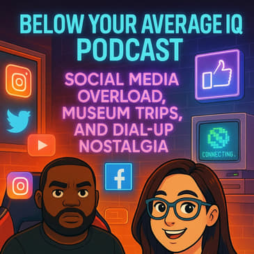 Social Media Overload, Museum Trips, and Dial-Up Nostalgia