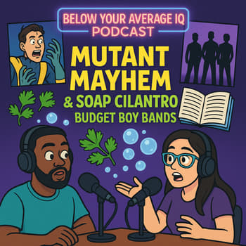 Mutant Mayhem, Soap Cilantro, Unfinished Books &amp; Budget Boy Bands