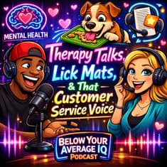 Therapy Talks, Lick Mats, & That Customer Service Voice