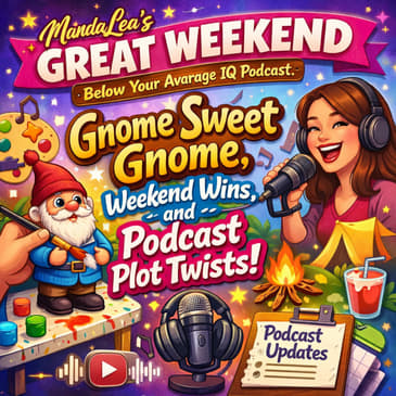 Gnome Sweet Gnome, Weekend Wins, and Podcast Plot Twists