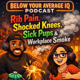 Rib Pain, Shocked Knees, Sick Pups & Workplace Smoke