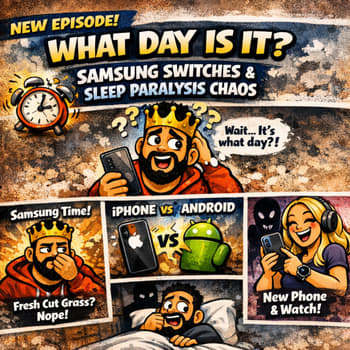 What Day Is It?, Samsung Switches &amp; Sleep Paralysis Chaos
