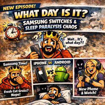What Day Is It?, Samsung Switches &amp; Sleep Paralysis Chaos