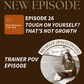 EP 26: Tough on Yourself? That's Not Growth. (Trainer POV)