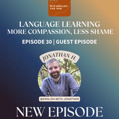 Language Learning – More Compassion, Less Shame (Jonathan H.) | Ep. 30