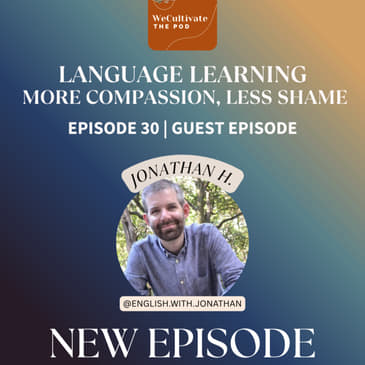 Language Learning – More Compassion, Less Shame (Jonathan H.) | Ep. 30