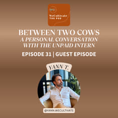 Between Two Cows – A Personal Conversation with the Unpaid Intern (Yann T.) | Ep. 31