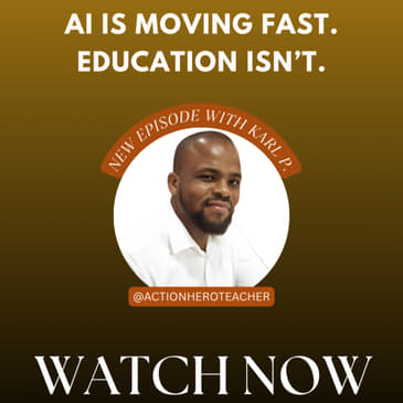 AI Is Moving Fast. Education Isn’t. | Ep. 35 with Karl P. The Action Hero Teacher