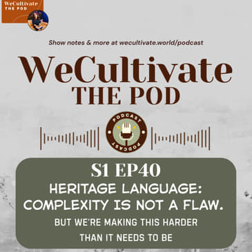 Heritage Language: Complexity Is Not a Flaw. But We’re Making This Harder Than It Needs to Be | Ep. 40