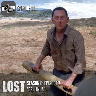 Episode 96: LOST S06E07 "Dr. Linus"
