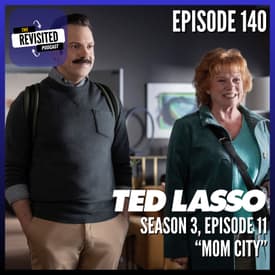 Episode 140: TED LASSO S03E11 "Mom City"