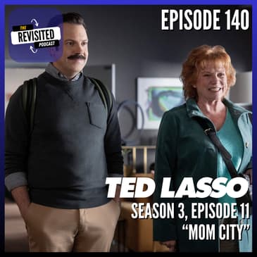 Episode 140: TED LASSO S03E11 "Mom City"