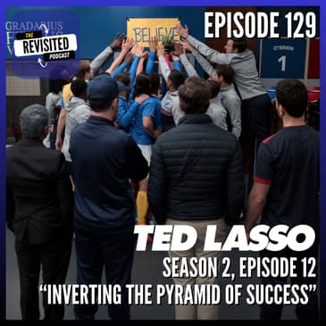 Episode 129: TED LASSO S02E12 "Inverting the Pyramid of Success"