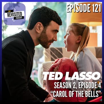 Episode 121: TED LASSO S02E04 "Carol of the Bells"