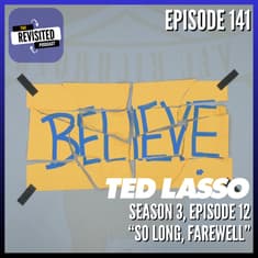 Episode 141: TED LASSO S03E12 "So Long, Farewell"