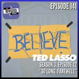 Episode 141: TED LASSO S03E12 "So Long, Farewell"