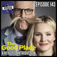Episode 143: THE GOOD PLACE: A Revisited Introduction