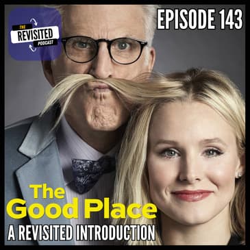Episode 143: THE GOOD PLACE: A Revisited Introduction